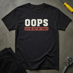 Oops Let Me T-Shirt