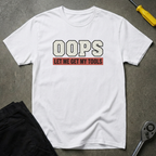 Oops Let Me T-Shirt