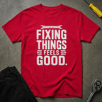 Fixing Things Feels T-Shirt