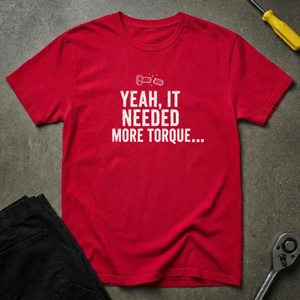Yeah It Needed T-Shirt