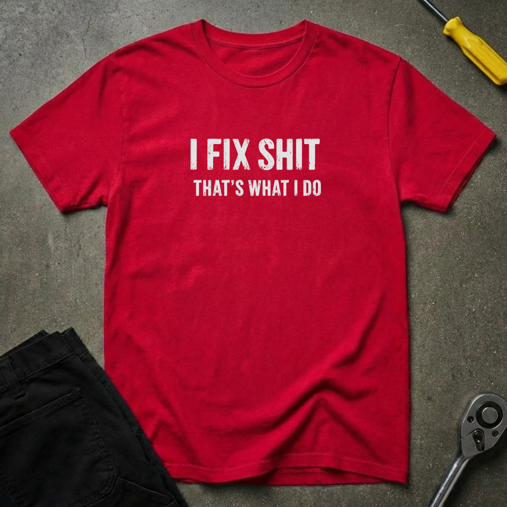 I Fix Shit W T-Shirt