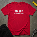 I Fix Shit W T-Shirt