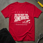 Had The Right Tool T-Shirt