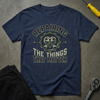 Repairing What Matters T-Shirt