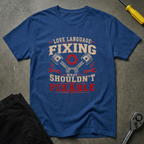 Fixing What Shouldn't T-Shirt