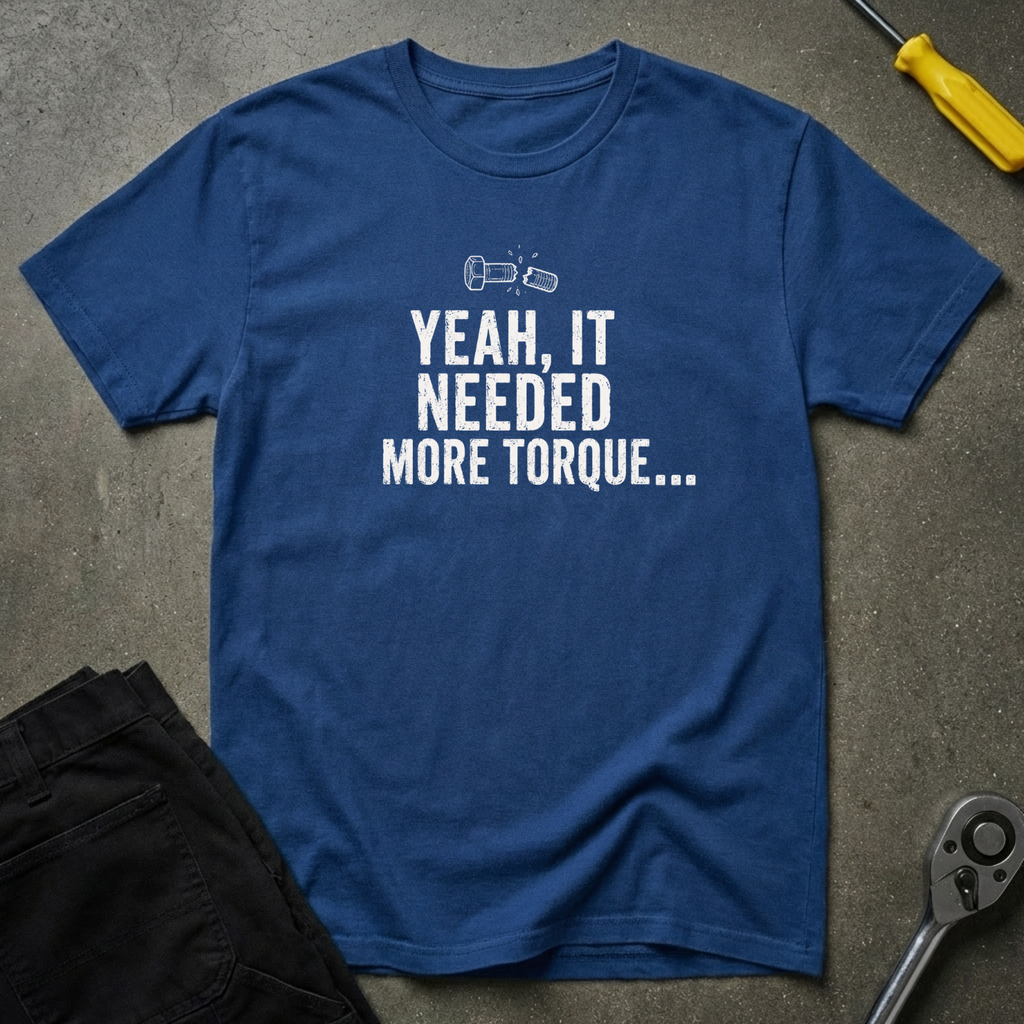 Yeah It Needed T-Shirt