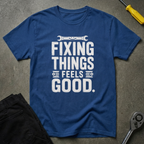 Fixing Things Feels T-Shirt