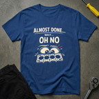 Almost Done... T-Shirt