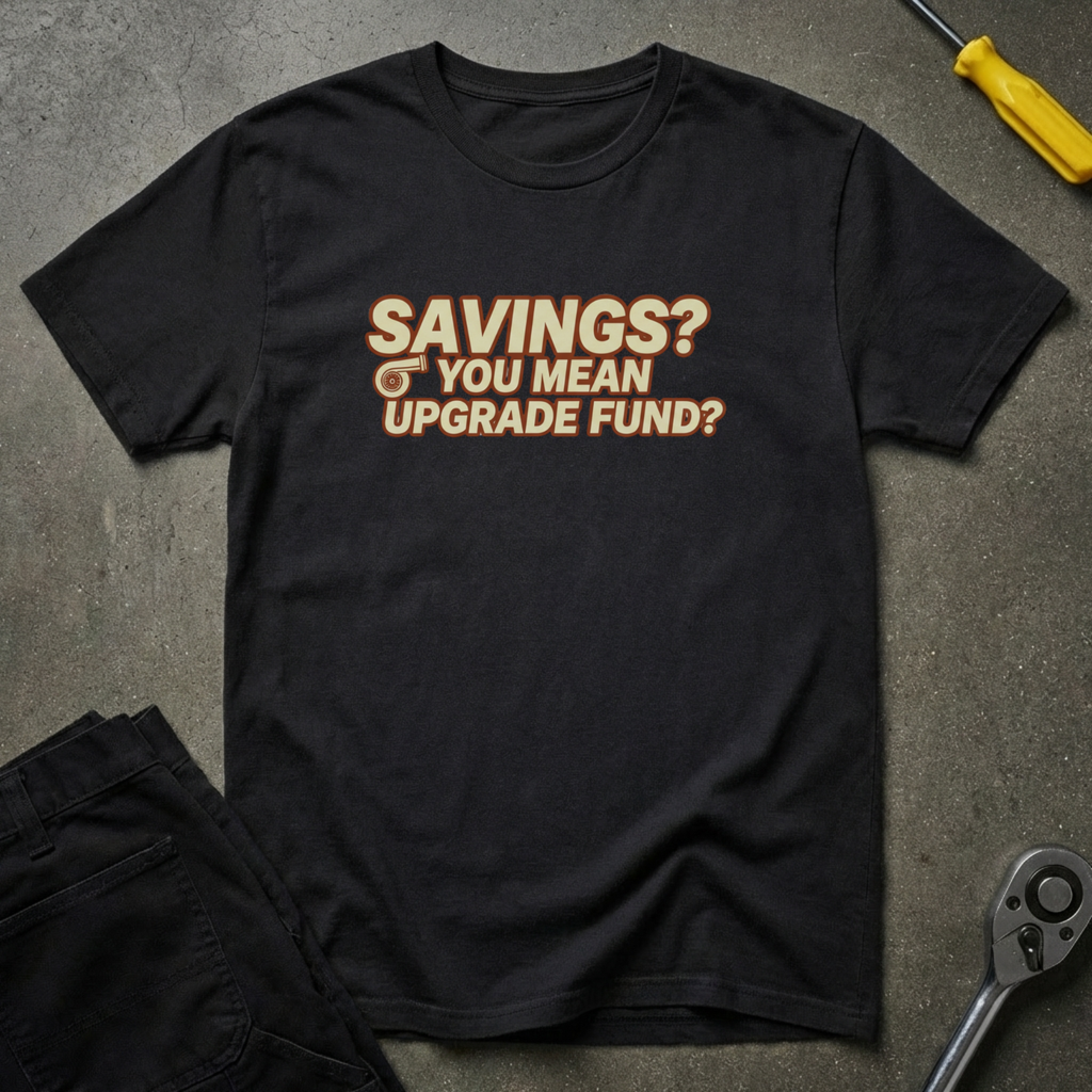 Savings? Upgrade Fund? T-Shirt