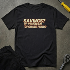 Savings? Upgrade Fund? T-Shirt