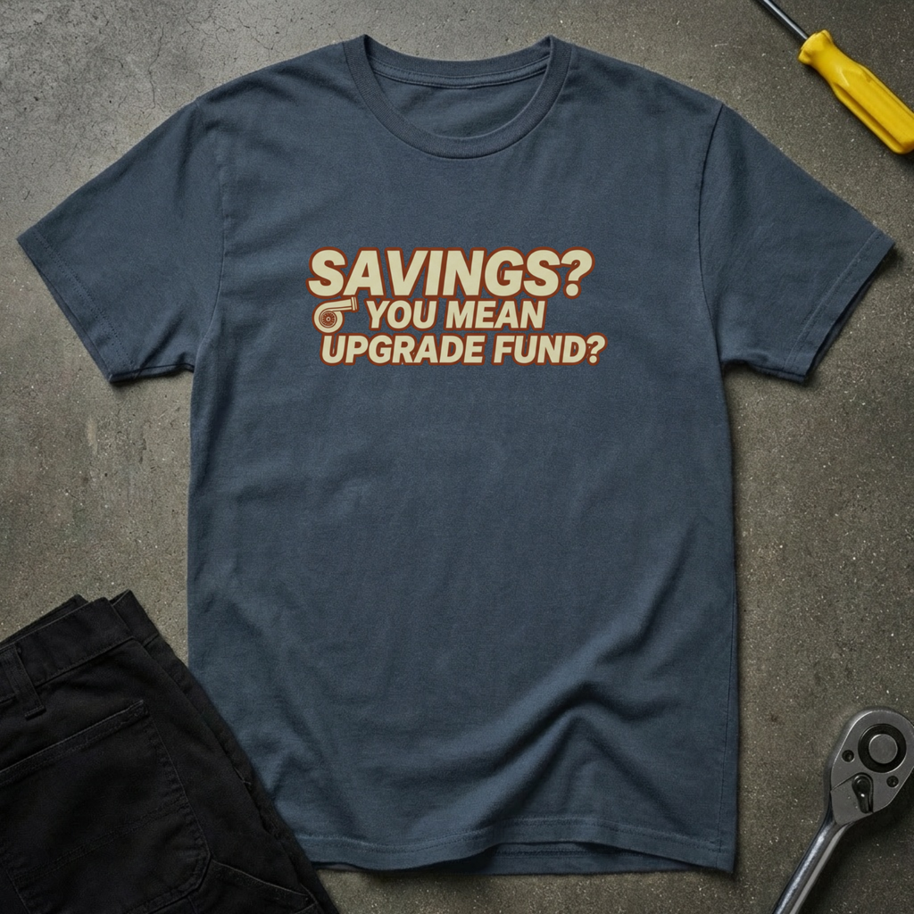 Savings? Upgrade Fund? T-Shirt