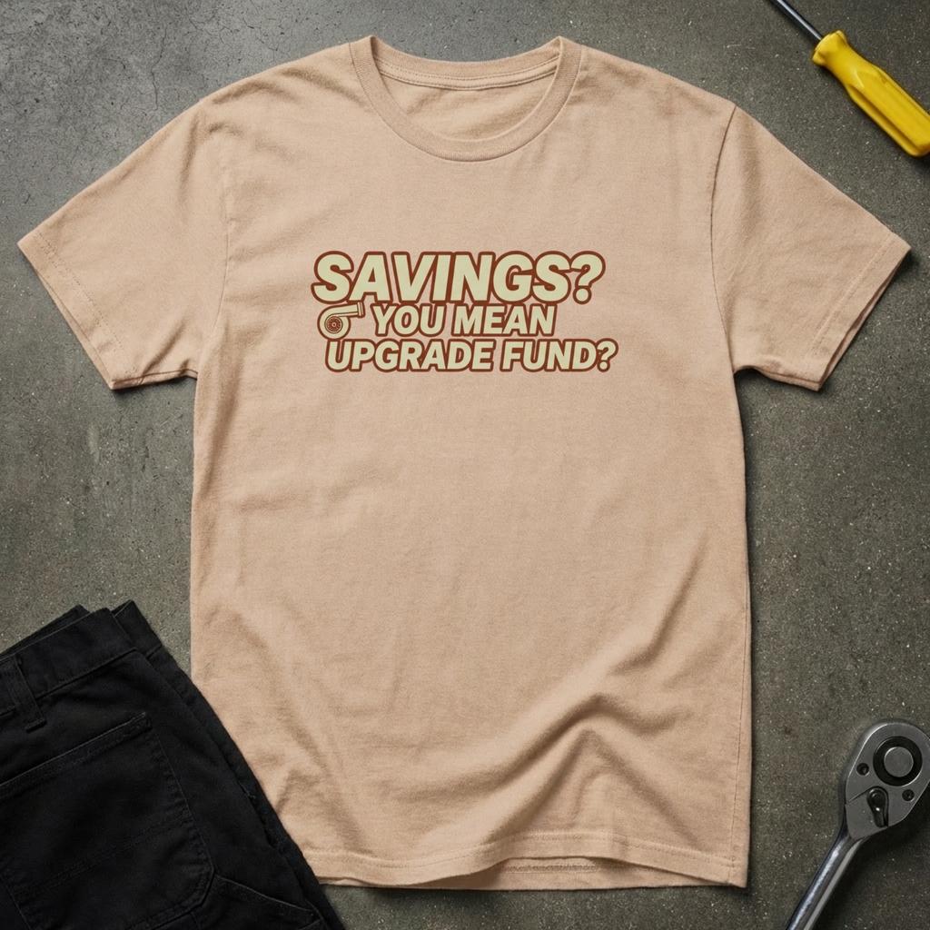 Savings? Upgrade Fund? T-Shirt