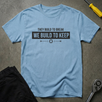 We Build To Keep T-Shirt