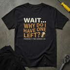 Wait..Why One Left T-Shirt