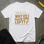 Wait..Why One Left T-Shirt