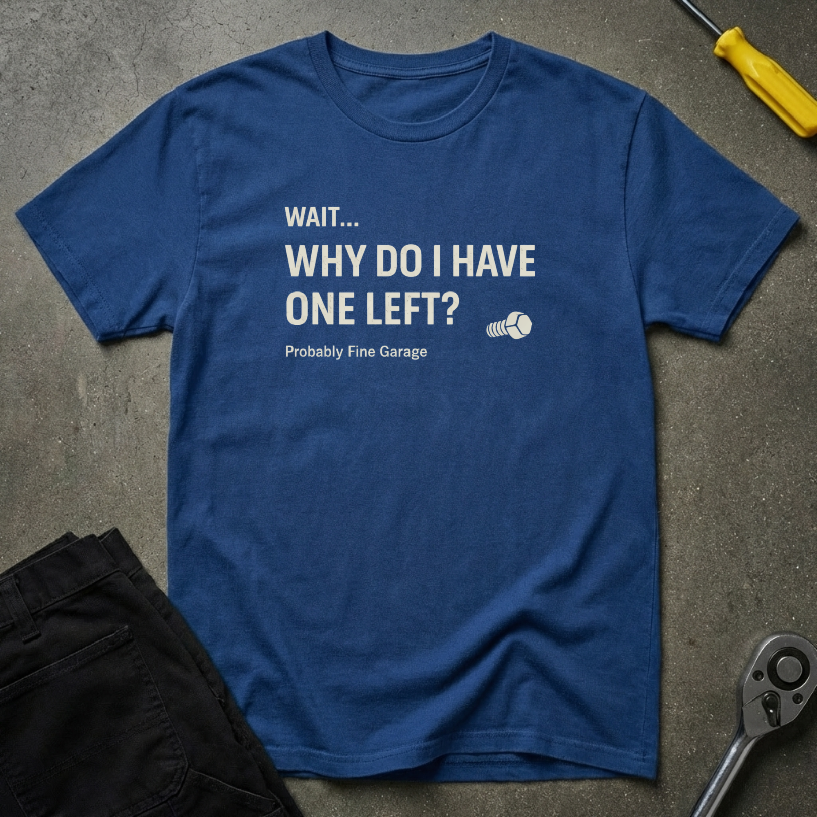 Wait...Why do T-Shirt