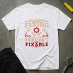 Fixing What Shouldn't T-Shirt